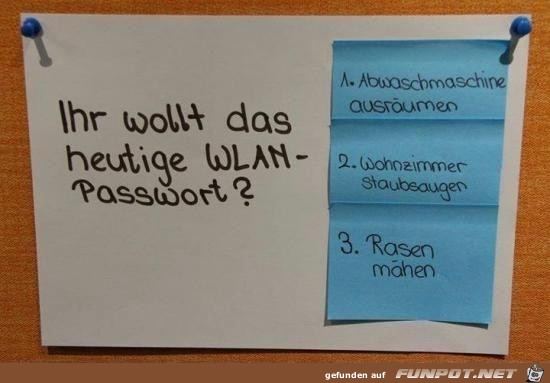 Ihr wollt das heutige WLAN - Passwort ?