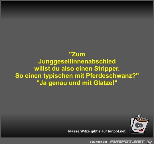 Zum Junggesellinnenabschied willst du also einen Stripper