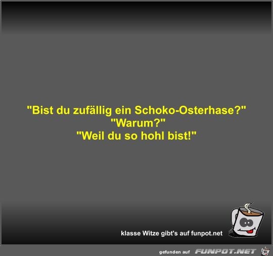 Bist du zufllig ein Schoko-Osterhase?