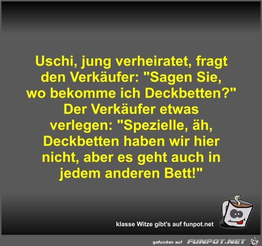 Uschi, jung verheiratet, fragt den Verkufer