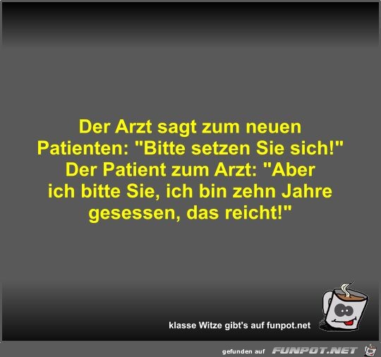 Der Arzt sagt zum neuen Patienten