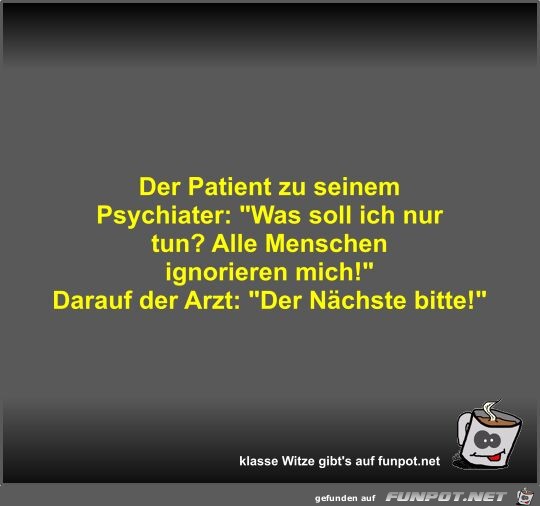 Der Patient zu seinem Psychiater