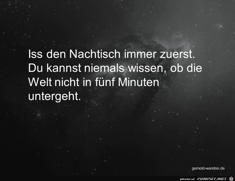 Iss den Nachtisch immer zuerst