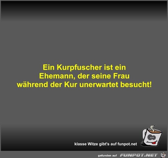 Ein Kurpfuscher ist ein Ehemann