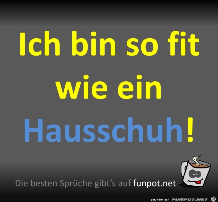 Fit wie ein Hausschuh