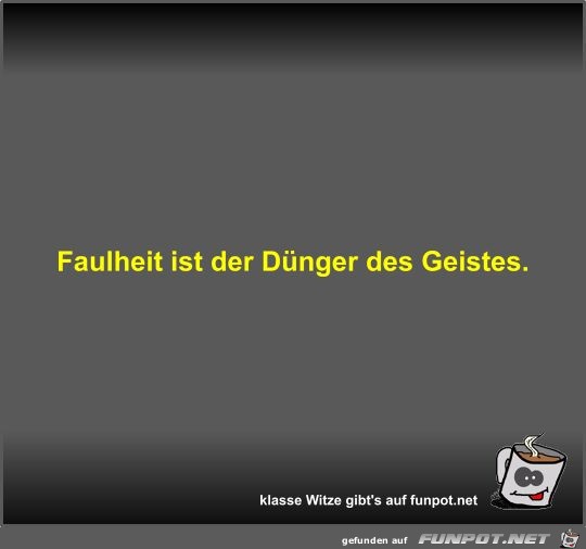 Faulheit ist der Dnger des Geistes