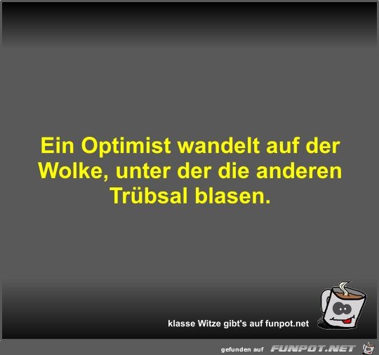 Ein Optimist wandelt auf der Wolke