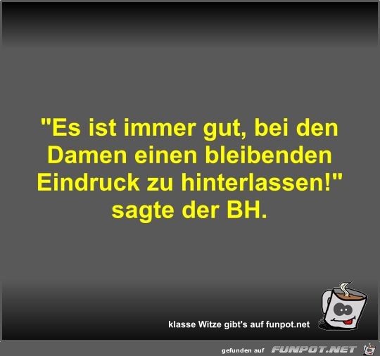 Es ist immer gut, bei den Damen einen bleibenden Eindruck Es ist immer gut, bei den Damen einen bleibenden Eindruck