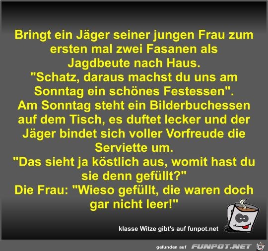 Bringt ein Jger seiner jungen Frau zum ersten mal zwei...