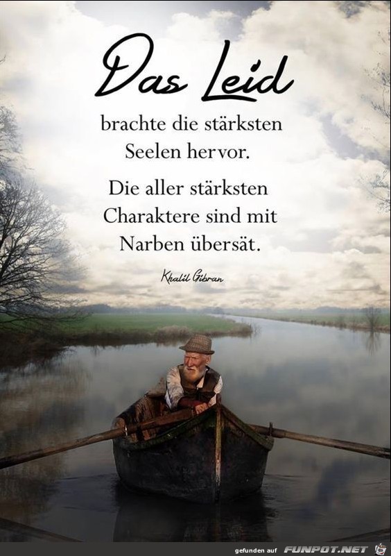 Das Leid brachte die strksten Seelen hervor