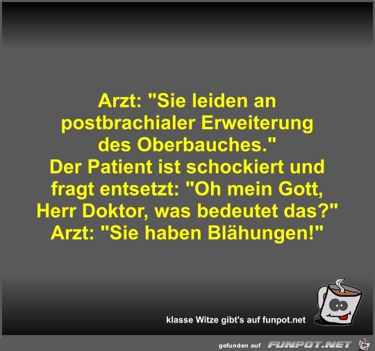 Arzt: Sie leiden an postbrachialer Erweiterung des...