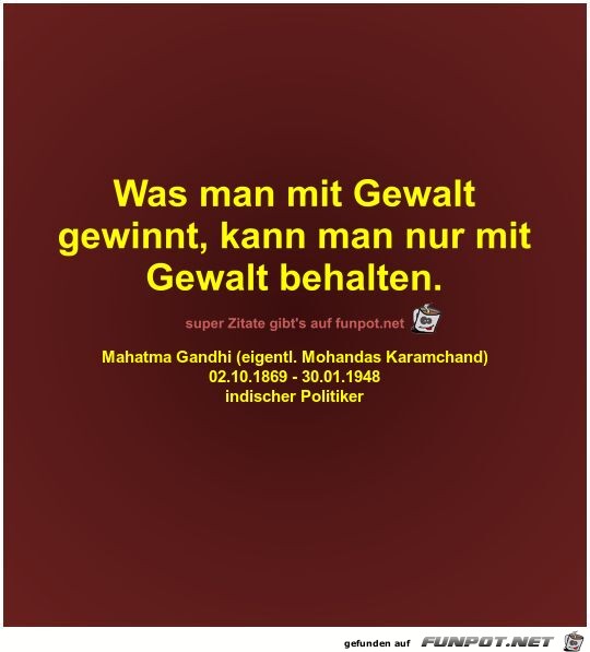 Was man mit Gewalt
gewinnt