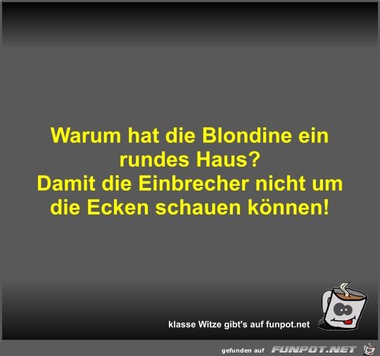 Warum hat die Blondine ein rundes Haus?