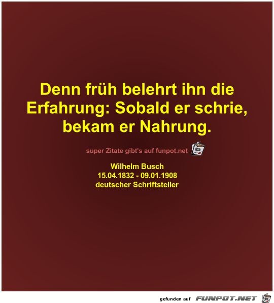 Denn frh belehrt ihn die
Erfahrung