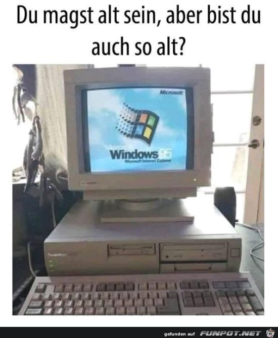 Du magst alt sein