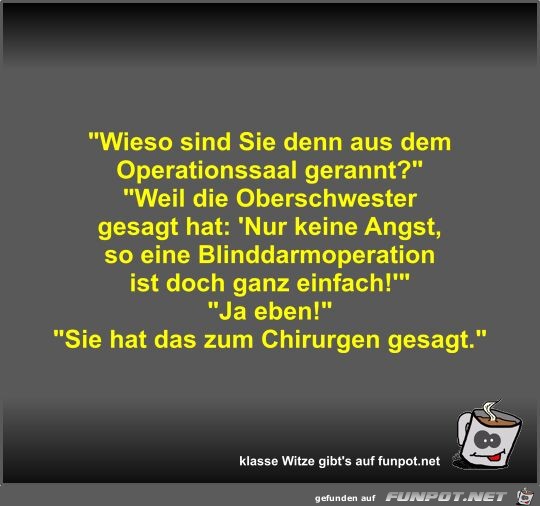 Wieso sind Sie denn aus dem Operationssaal gerannt?