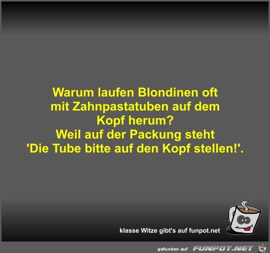 Warum laufen Blondinen oft mit Zahnpastatuben auf dem Kopf