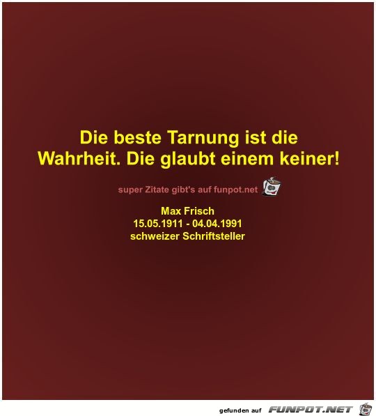 Die beste Tarnung ist die
Wahrheit