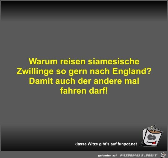 Warum reisen siamesische Zwillinge so gern nach England?