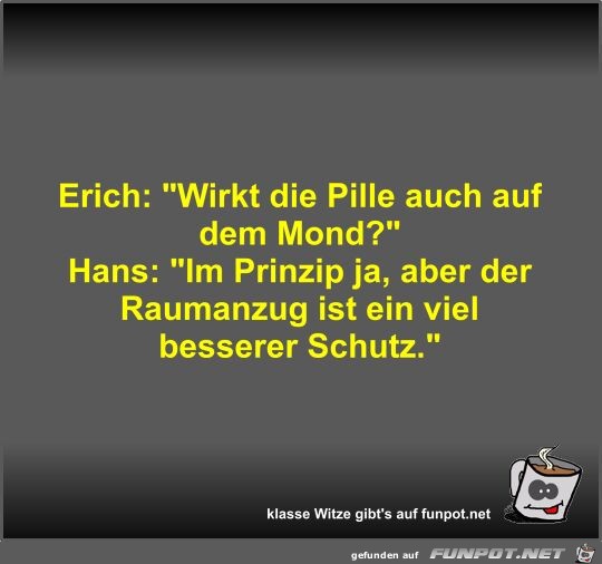 Erich: Wirkt die Pille auch auf dem Mond?