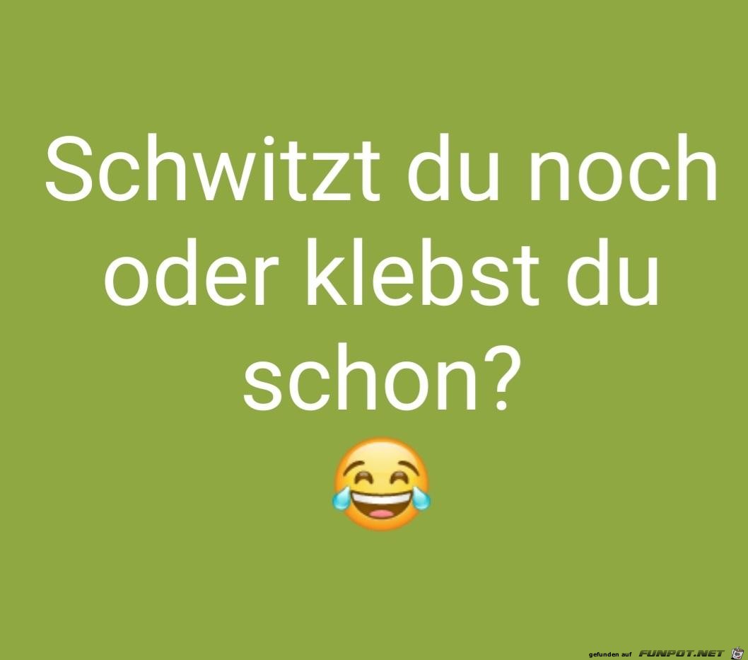 Schwitzt du noch Schwitzt du noch