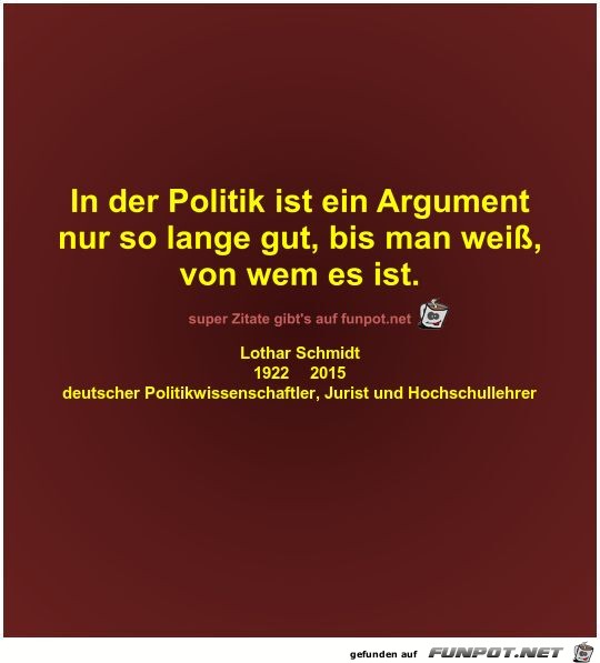 In der Politik ist ein Argument
nur so lange gut