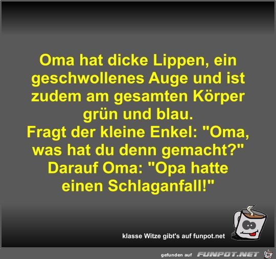 Oma hat dicke Lippen, ein geschwollenes Auge und ist zudem Oma hat dicke Lippen, ein geschwollenes Auge und ist zudem