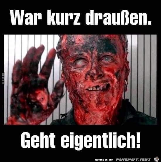 War kurz draussen