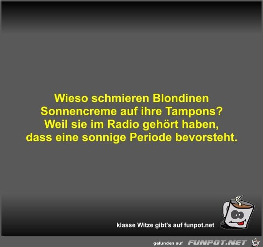 Wieso schmieren Blondinen Sonnencreme auf ihre Tampons?