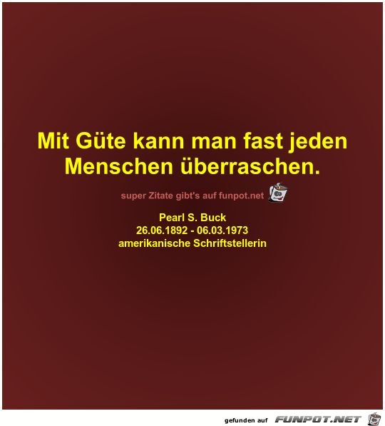 Mit Gte kann man fast jeden
Menschen berraschen