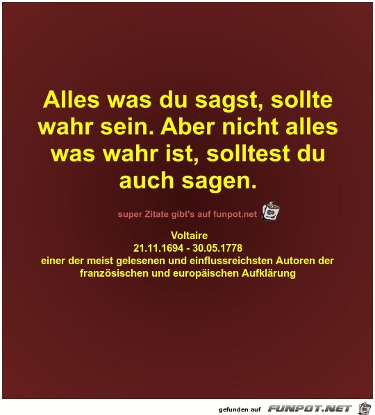 Alles was du sagst, solltewahr sein