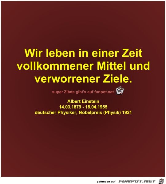 Wir leben in einer Zeit
vollkommener Mittel und
verworrener Wir leben in einer Zeit
vollkommener Mittel und
verworrener