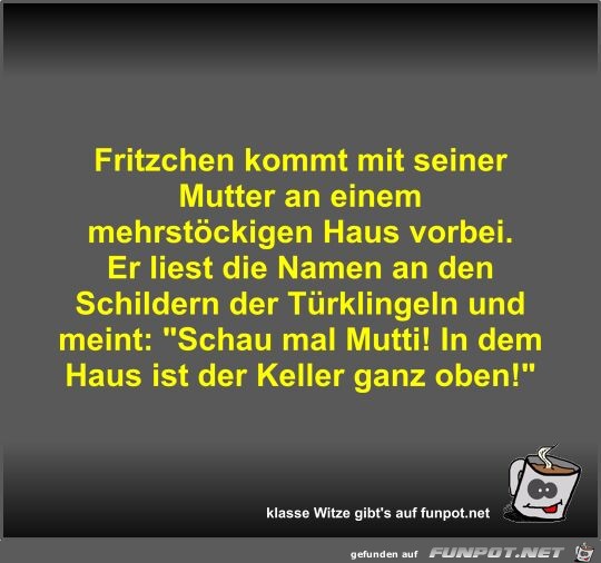 Fritzchen kommt mit seiner Mutter an einem mehrstckigen...