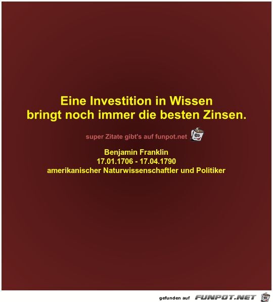 Eine Investition in Wissen
bringt noch immer die besten...