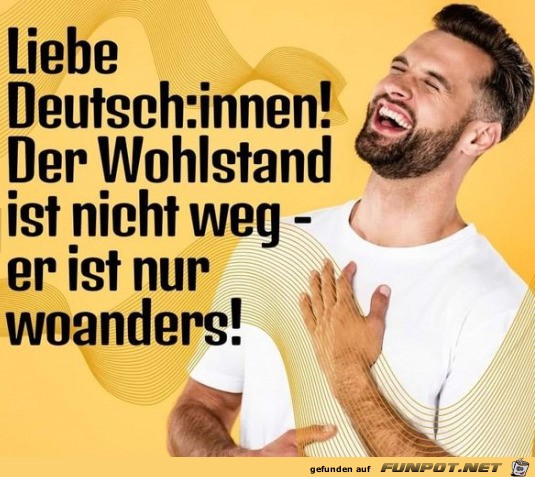 Der Wohlstand ist woanders