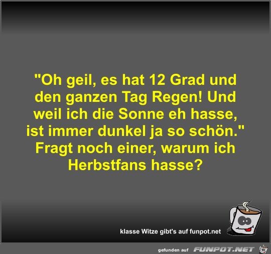 Oh geil, es hat 12 Grad und den ganzen Tag Regen! Und weil