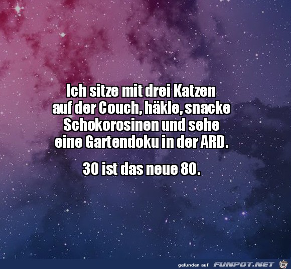 30 ist das neue 80