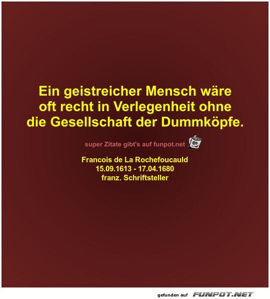 Ein geistreicher Mensch wre
oft recht in Verlegenheit...