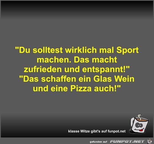 Du solltest wirklich mal Sport machen