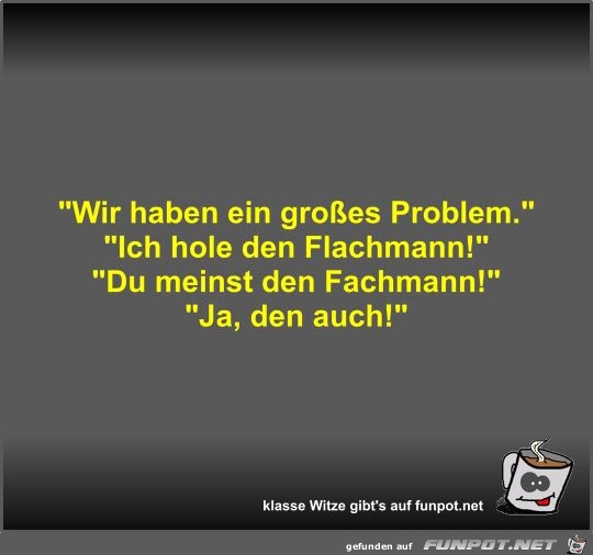 Wir haben ein groes Problem