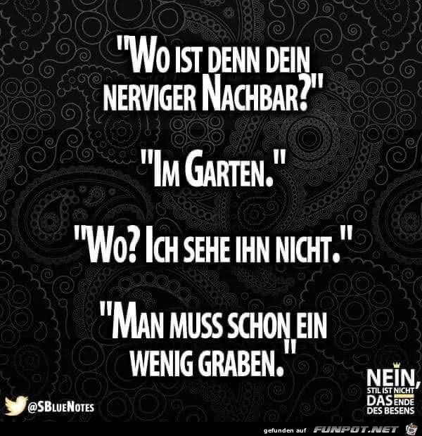 Wo ist denn dein nerviger nachbar