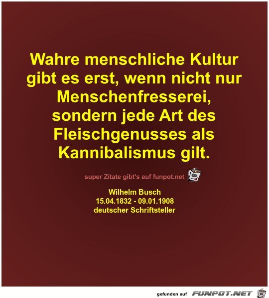 Wahre menschliche Kultur
gibt es erst