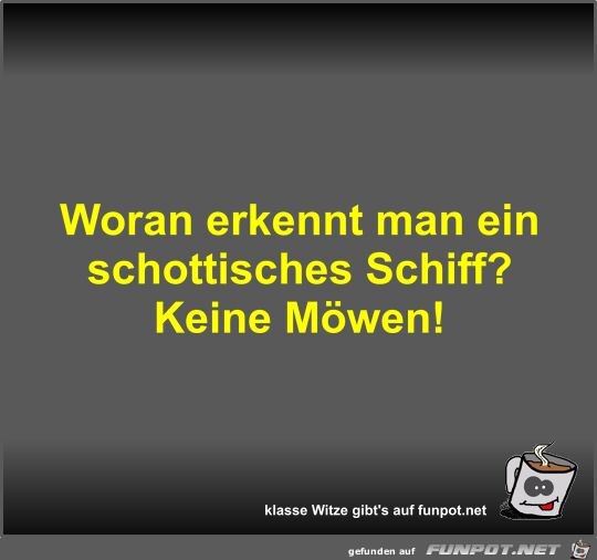 Woran erkennt man ein schottisches Schiff?