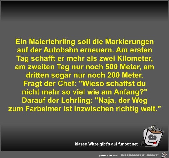 Ein Malerlehrling soll die Markierungen auf der Autobahn...