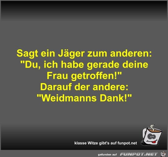 Sagt ein Jger zum anderen