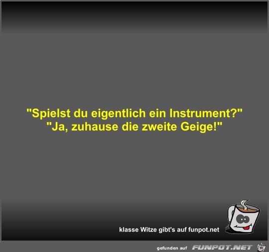 Spielst du eigentlich ein Instrument?