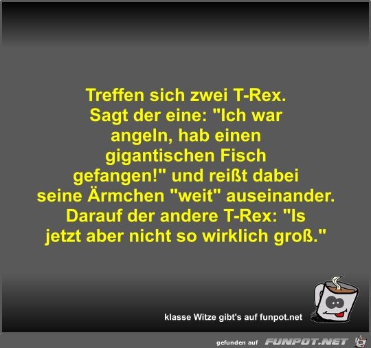 Treffen sich zwei T-Rex