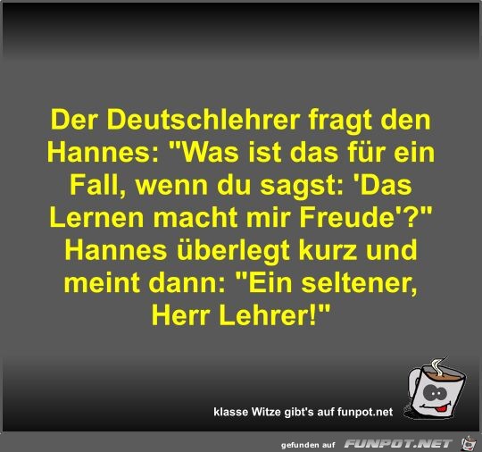 Der Deutschlehrer fragt den Hannes