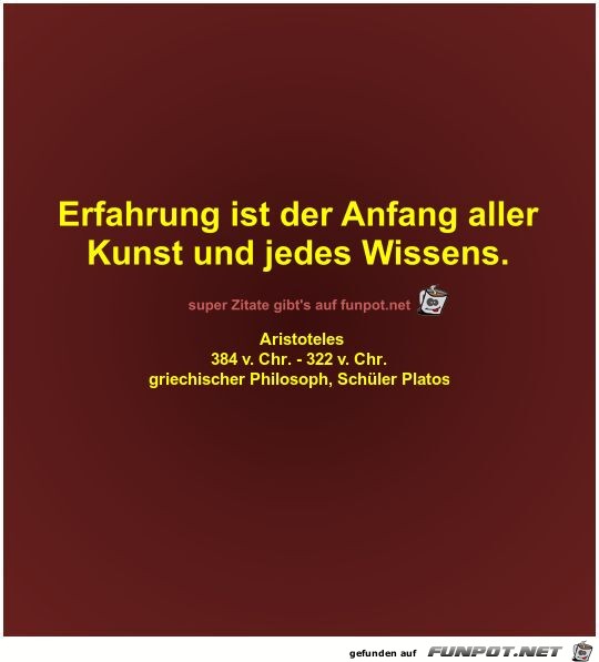 Erfahrung ist der Anfang aller
Kunst und jedes Wissens