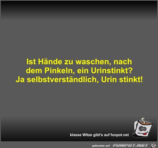 Ist Hnde zu waschen, nach dem Pinkeln, ein Urinstinkt?